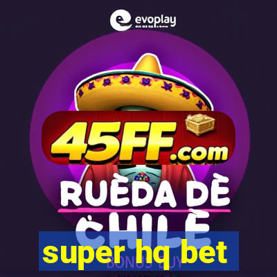 super hq bet